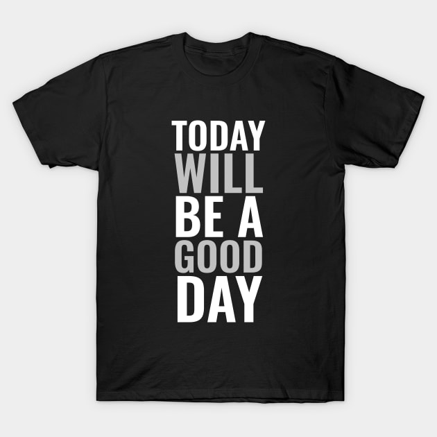 Today will be a good day Positive T-Shirt by Inspirify